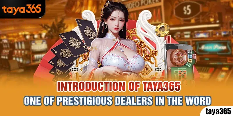 Introduction of Taya365 - One of prestigious dealers in the word