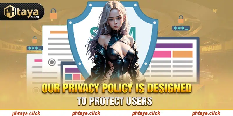 Our privacy policy is designed to protect users