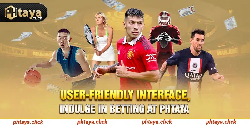 User-friendly interface, indulge in betting at Phtaya