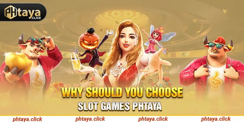 Why should you choose slot games phtaya