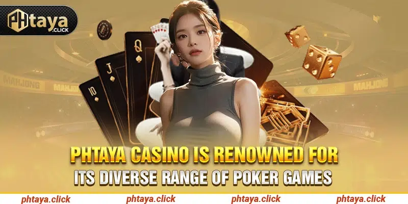 Phtaya Casino is renowned for its diverse range of Poker games