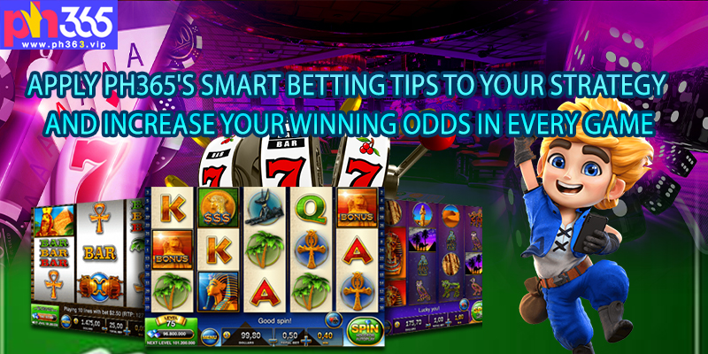 Apply PH365's smart betting tips to your strategy and increase your winning odds in every game