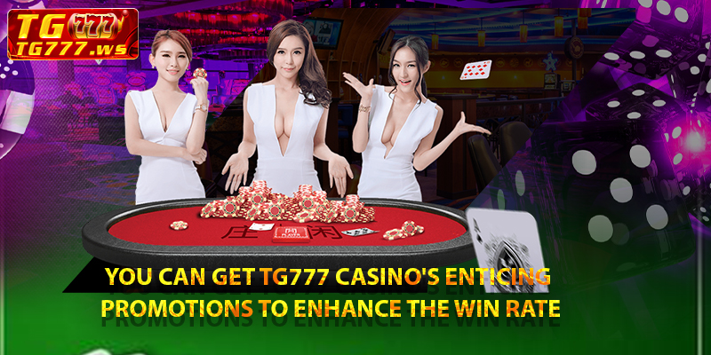 You can get TG777 Casino's enticing promotions to enhance the win rate
