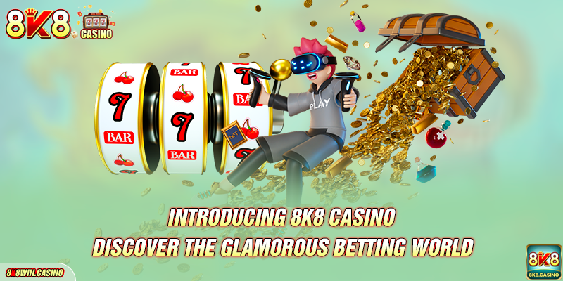Introducing 8K8 - Discover the Glamorous Betting World
