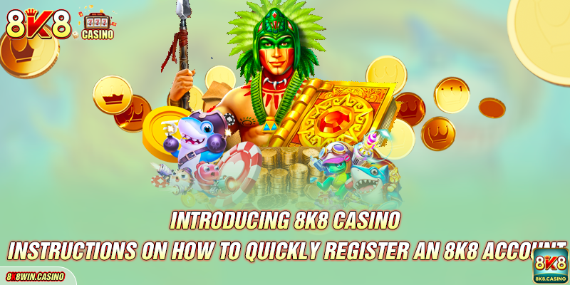 Instructions on how to quickly register an 8K8 account
